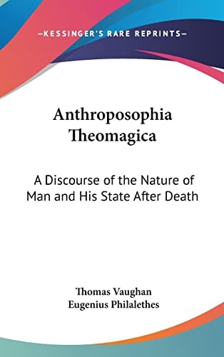Anthroposophia Theomagica: A Discourse of the Nature of Man and His State After Death