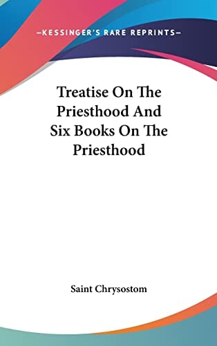 Treatise On The Priesthood And Six Books On The Priesthood