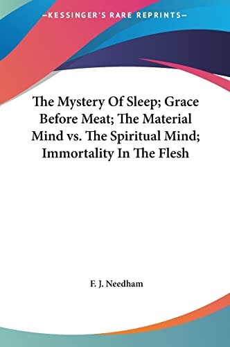 The Mystery Of Sleep; Grace Before Meat; The Material Mind vs. The Spiritual Mind; Immortality In The Flesh