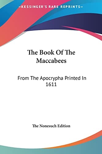 The Book Of The Maccabees: From The Apocrypha Printed In 1611