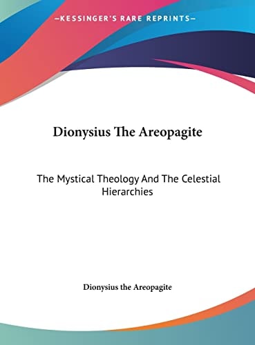 Dionysius The Areopagite: The Mystical Theology And The Celestial Hierarchies