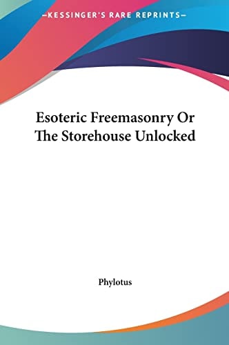 Esoteric Freemasonry Or The Storehouse Unlocked