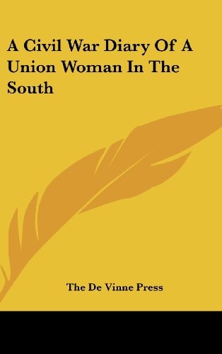 A Civil War Diary Of A Union Woman In The South