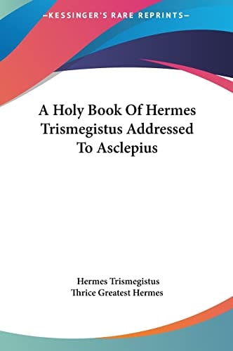 A Holy Book Of Hermes Trismegistus Addressed To Asclepius