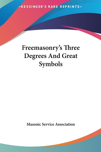 Freemasonry's Three Degrees And Great Symbols
