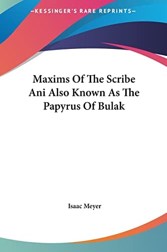 Maxims Of The Scribe Ani Also Known As The Papyrus Of Bulak