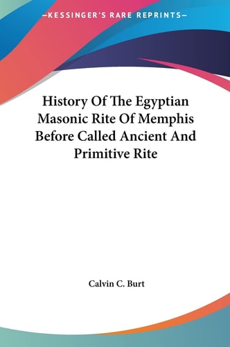 History Of The Egyptian Masonic Rite Of Memphis Before Called Ancient And Primitive Rite