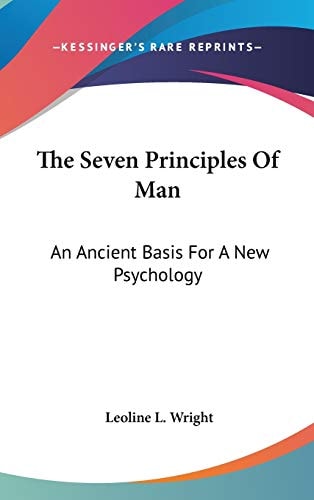 The Seven Principles Of Man: An Ancient Basis For A New Psychology