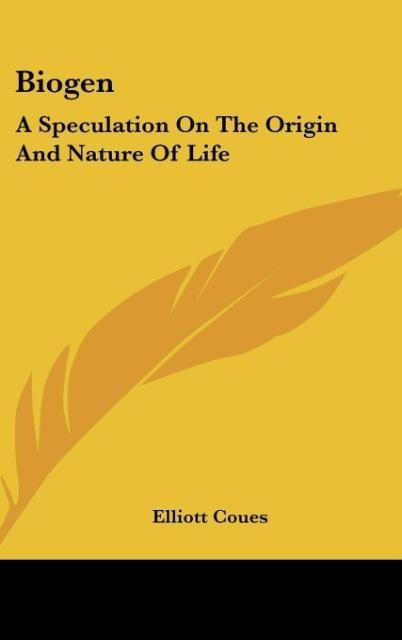 Biogen: A Speculation On The Origin And Nature Of Life