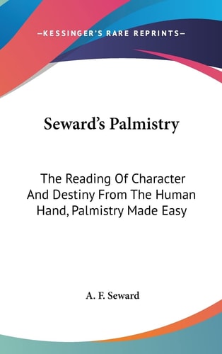 Seward's Palmistry: The Reading Of Character And Destiny From The Human Hand, Palmistry Made Easy