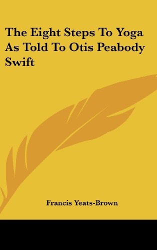 The Eight Steps To Yoga As Told To Otis Peabody Swift