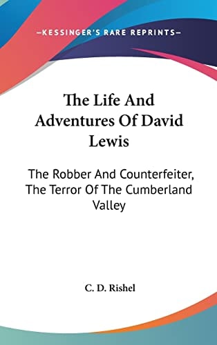 The Life And Adventures Of David Lewis: The Robber And Counterfeiter, The Terror Of The Cumberland Valley