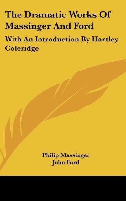 The Dramatic Works Of Massinger And Ford: With An Introduction By Hartley Coleridge