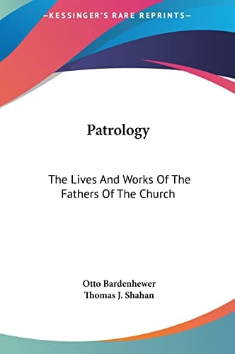 Patrology: The Lives And Works Of The Fathers Of The Church