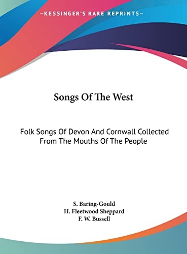 Songs Of The West: Folk Songs Of Devon And Cornwall Collected From The Mouths Of The People