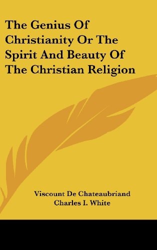 The Genius of Christianity or the Spirit and Beauty of the Christian Religion