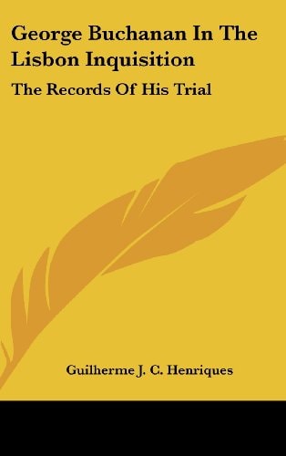 George Buchanan In The Lisbon Inquisition: The Records Of His Trial