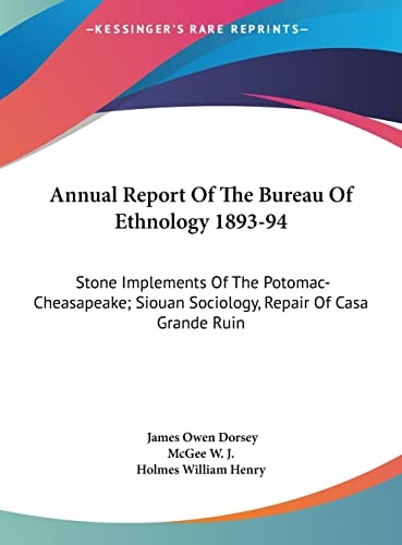Annual Report Of The Bureau Of Ethnology 1893-94: Stone Implements Of The Potomac-Cheasapeake; Siouan Sociology, Repair Of Casa Grande Ruin