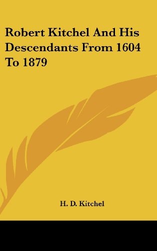 Robert Kitchel and His Descendants from 1604 to 1879
