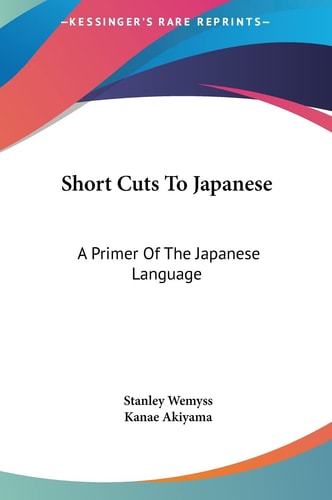Short Cuts To Japanese: A Primer Of The Japanese Language