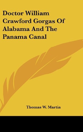 Doctor William Crawford Gorgas Of Alabama And The Panama Canal