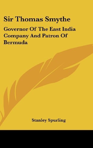 Sir Thomas Smythe: Governor Of The East India Company And Patron Of Bermuda