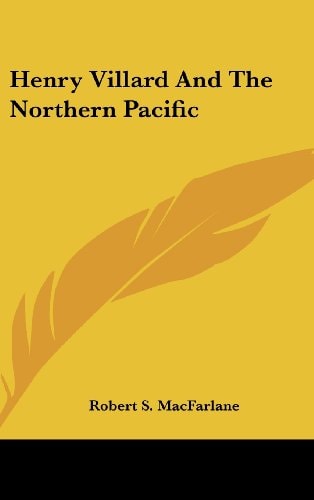 Henry Villard And The Northern Pacific