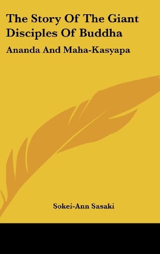 The Story Of The Giant Disciples Of Buddha: Ananda And Maha-Kasyapa