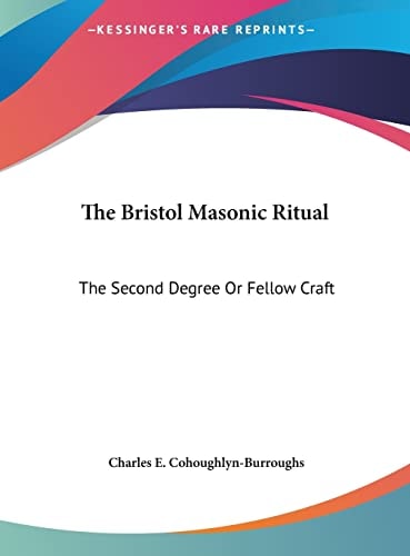 The Bristol Masonic Ritual: The Second Degree Or Fellow Craft