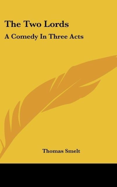 The Two Lords: A Comedy In Three Acts