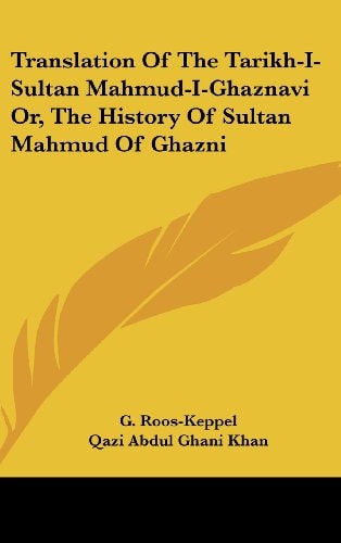 Translation Of The Tarikh-I-Sultan Mahmud-I-Ghaznavi Or, The History Of Sultan Mahmud Of Ghazni