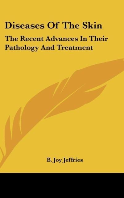 Diseases Of The Skin: The Recent Advances In Their Pathology And Treatment