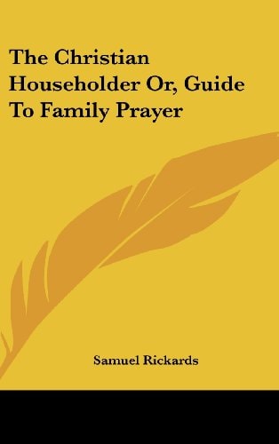 The Christian Householder Or, Guide to Family Prayer