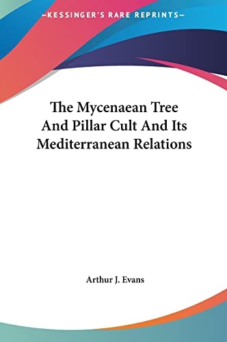 The Mycenaean Tree And Pillar Cult And Its Mediterranean Relations