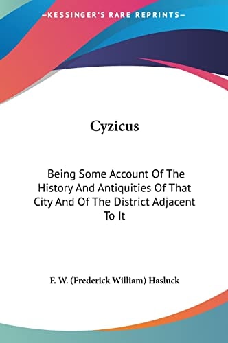 Cyzicus: Being Some Account Of The History And Antiquities Of That City And Of The District Adjacent To It