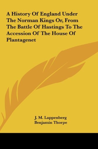 A History of England Under the Norman Kings Or, from the Battle of Hastings to the Accession of the House of Plantagenet