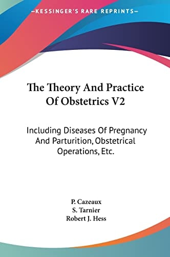 The Theory And Practice Of Obstetrics V2: Including Diseases Of Pregnancy And Parturition, Obstetrical Operations, Etc.