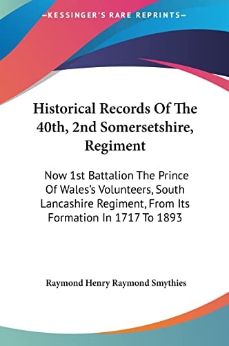 Historical Records Of The 40th, 2nd Somersetshire, Regiment: Now 1st Battalion The Prince Of Wales's Volunteers, South Lancashire Regiment, From Its Formation In 1717 To 1893