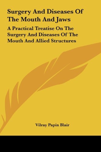Surgery And Diseases Of The Mouth And Jaws: A Practical Treatise On The Surgery And Diseases Of The Mouth And Allied Structures