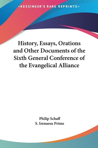 History, Essays, Orations and Other Documents of the Sixth General Conference of the Evangelical Alliance