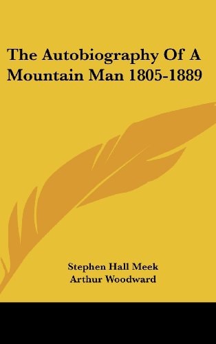The Autobiography Of A Mountain Man 1805-1889