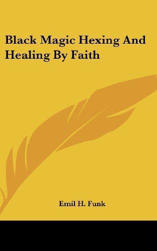 Black Magic Hexing And Healing By Faith