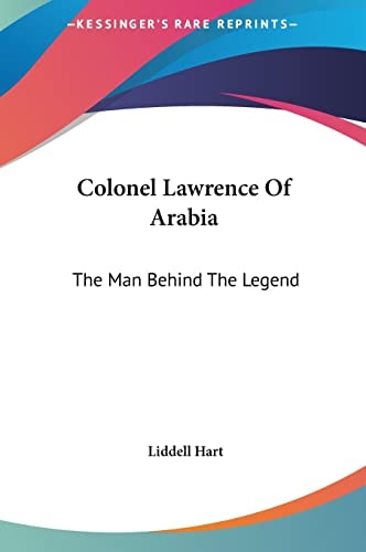 Colonel Lawrence Of Arabia: The Man Behind The Legend