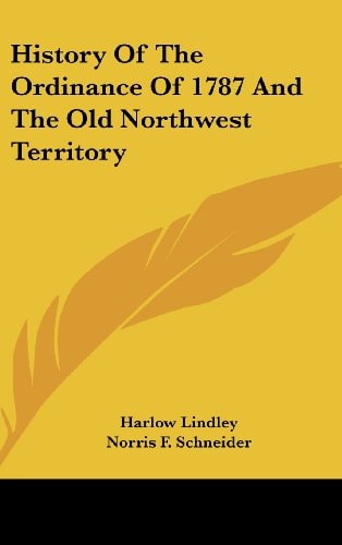 History Of The Ordinance Of 1787 And The Old Northwest Territory