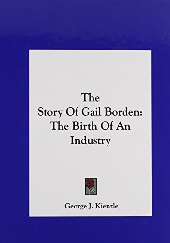 The Story Of Gail Borden: The Birth Of An Industry