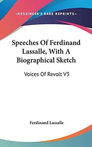 Speeches Of Ferdinand Lassalle, With A Biographical Sketch: Voices Of Revolt V3