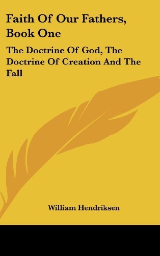 Faith Of Our Fathers, Book One: The Doctrine Of God, The Doctrine Of Creation And The Fall