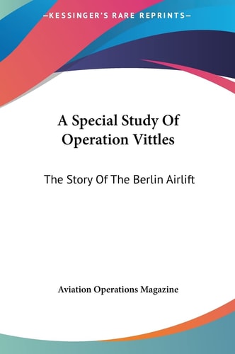 A Special Study Of Operation Vittles: The Story Of The Berlin Airlift