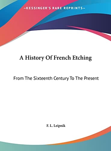 A History Of French Etching: From The Sixteenth Century To The Present