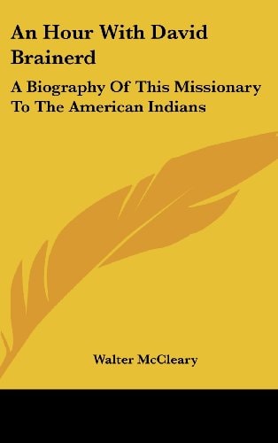 An Hour With David Brainerd: A Biography Of This Missionary To The American Indians